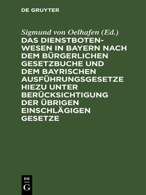 cover image of Das Dienstbotenwesen in Bayern nach dem Bürgerlichen Gesetzbuche und dem bayrischen Ausführungsgesetze hiezu unter Berücksichtigung der übrigen einschlägigen Gesetze